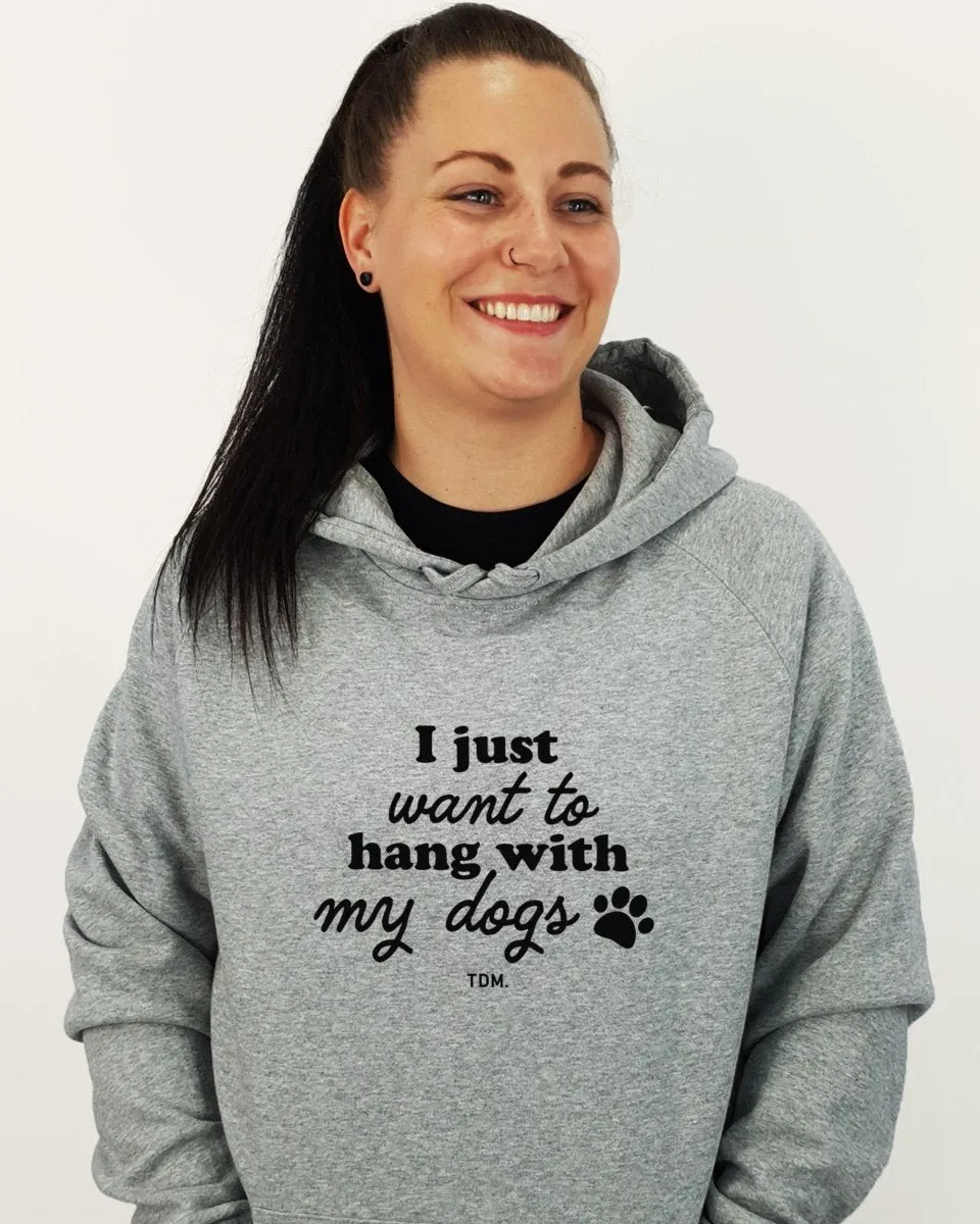 I Just Want To Hang With My Dog/s Unisex Hoodie