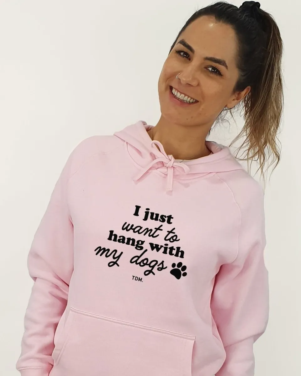 I Just Want To Hang With My Dog/s Unisex Hoodie