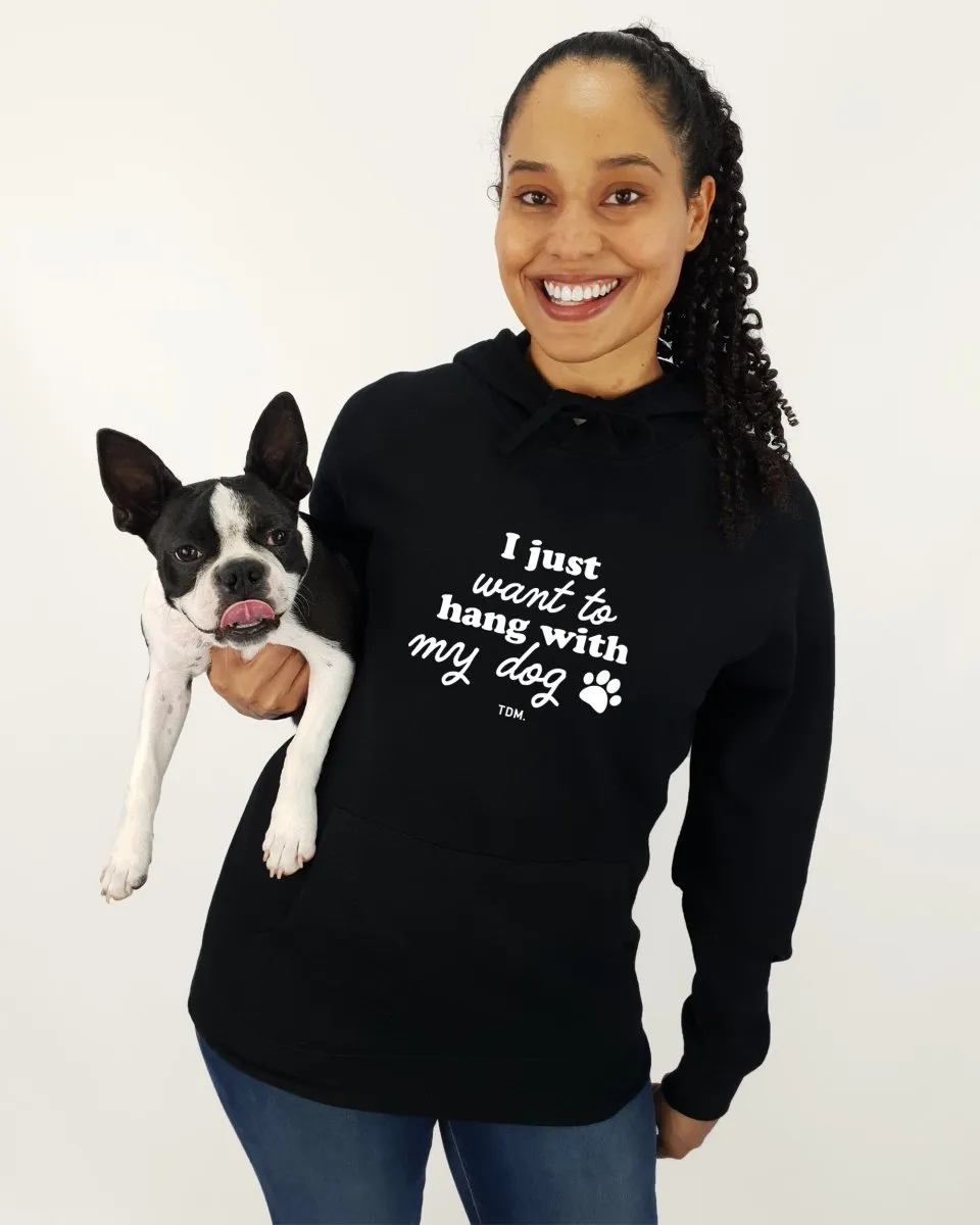 I Just Want To Hang With My Dog/s Unisex Hoodie