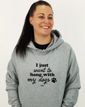 I Just Want To Hang With My Dog/s Unisex Hoodie