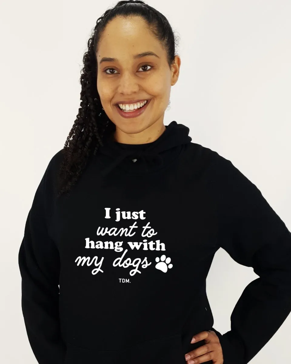 I Just Want To Hang With My Dog/s Unisex Hoodie