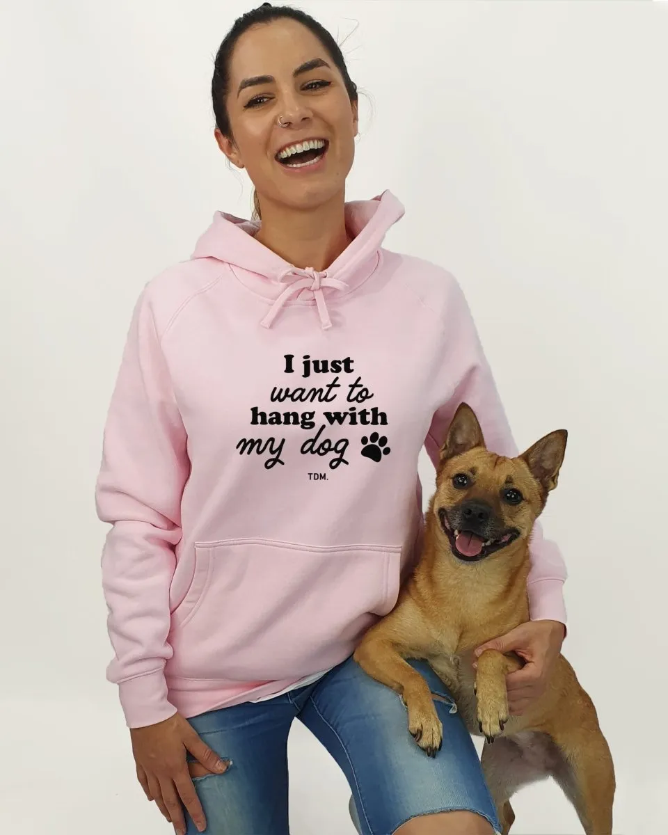 I Just Want To Hang With My Dog/s Unisex Hoodie