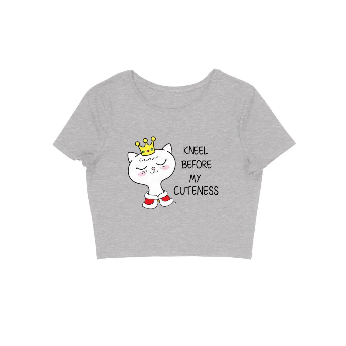 Kneel Before My Cuteness Crop Top