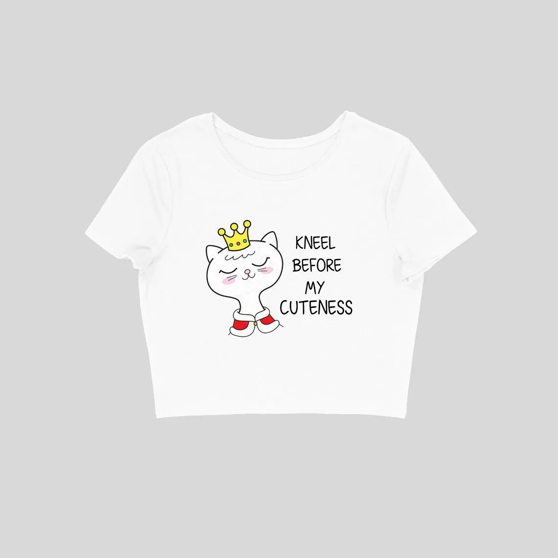 Kneel Before My Cuteness Crop Top