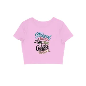 Stressed Blessed and Coffee Obsessed Crop Top - CT00014
