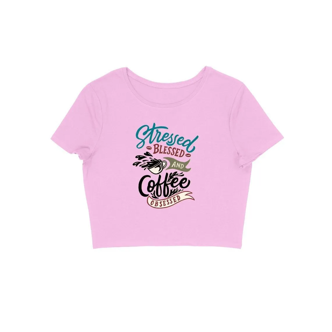 Stressed Blessed and Coffee Obsessed Crop Top - CT00014