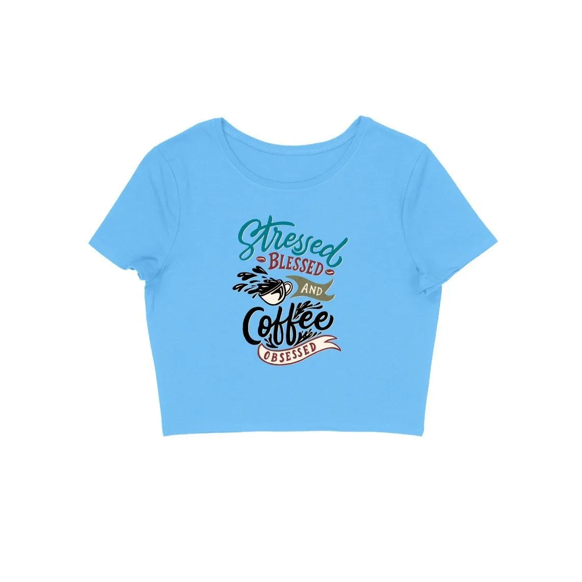Stressed Blessed and Coffee Obsessed Crop Top - CT00014