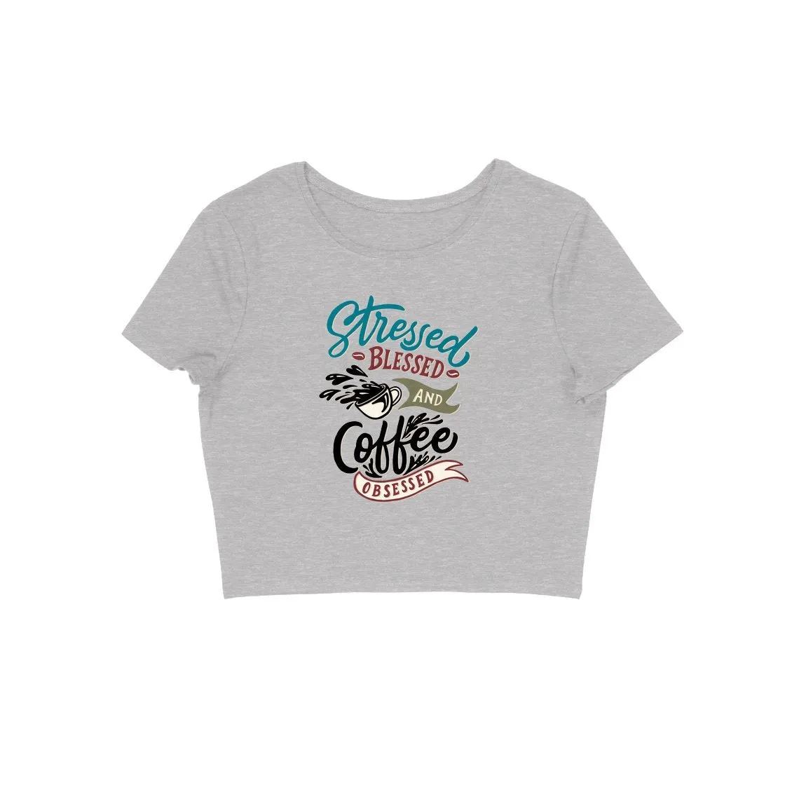 Stressed Blessed and Coffee Obsessed Crop Top - CT00014