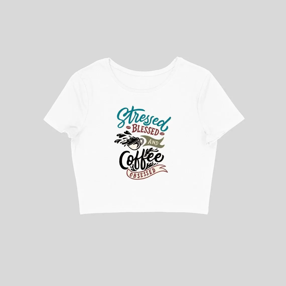 Stressed Blessed and Coffee Obsessed Crop Top - CT00014